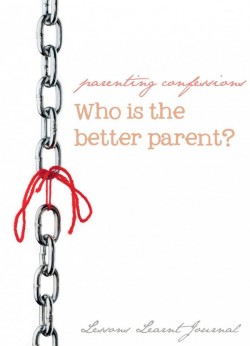 Parenting Who Is The Better Parent Lessons Learnt Journal (1)