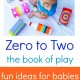 Games for Kids: Zero to Two Book of Play